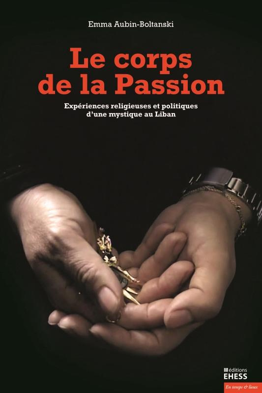 CORPS DE LA PASSION - EXPERIENCES RELIGIEUSES ET POLITIQUES