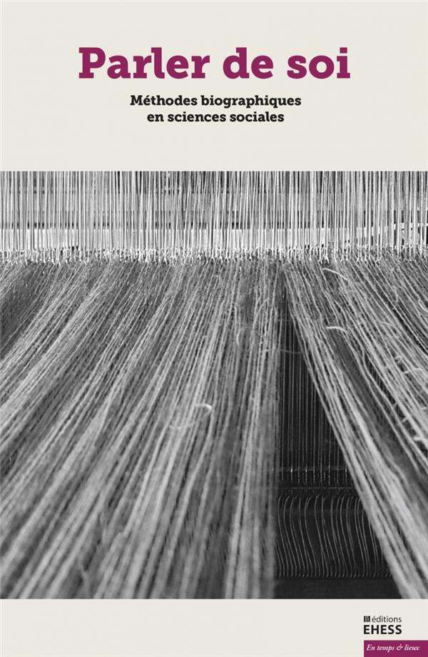 Parler de soi. Méthodes biographiques en sciences sociales