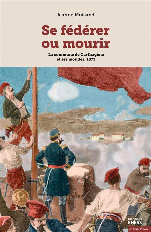 Se fédérer ou mourir. La commune de Carthagène et ses mondes, 1873