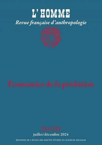 L'Homme N° 251-252, juillet-décembre 2024 : Economies de la prédation. Ethnographies des destruction