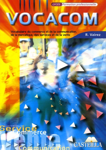 Vocacom Lycée Formation professionnelle. Vocabulaire du commerce et de la communication, de la merca