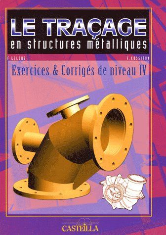 Le traçage en structures métalliques. Exercices et corrigés de niveau IV