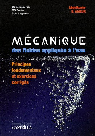 Mécanique des fluides appliquée à l'eau. Principes fondamentaux et exercices corrigés BTS métiers de