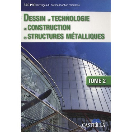 Dessin et technologie de construction en structures métalliques BEP-Bac Professionnel ouvrages du bâ