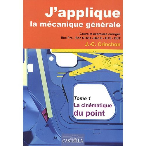 J'applique la mécanique générale. Tome 1, La cinématique du point - Cours et exercices corrigés Bac
