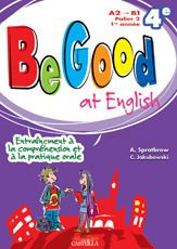 Be Good at English 4e A2>B1. Entraînement à la compréhension et à la pratique orale