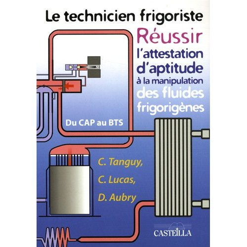 Le technicien frigoriste / Réussir l'attestation d'aptitude à la manipulation des fluides frigorigèn
