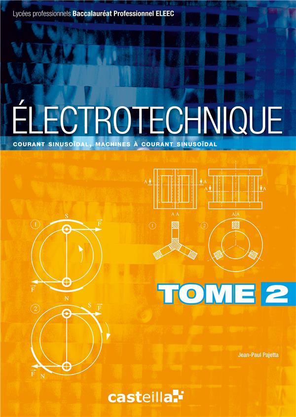 Electrotechnique Bac Pro ELEEC. Tome 2, Courant sinusoïdal, machines à courant sinusoïdal