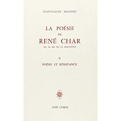 La poésie de René Char ou le sel de la splendeur. Tome 2, Poésie et résistance