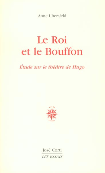 Le roi et le bouffon. Etude sur le théâtre de Hugo de 1830 à 1839