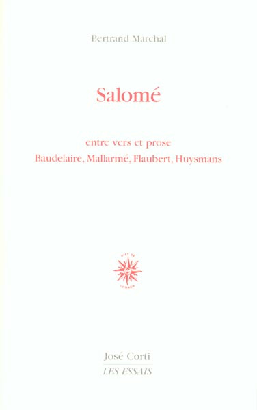 Salomé. Entre vers et prose Baudelaire, Mallarmé, Flaubert, Huysmans