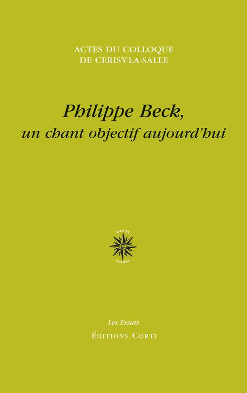Philippe Beck, un chant objectif aujourd'hui. Actes du colloque de Cerisy-la-Salle, 26 août - 2 sept