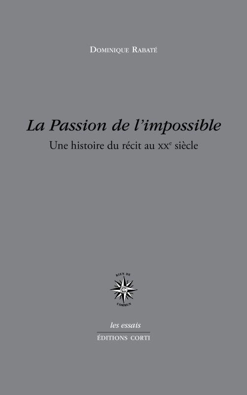 La passion de l'impossible. Une histoire du récit au XXe siècle