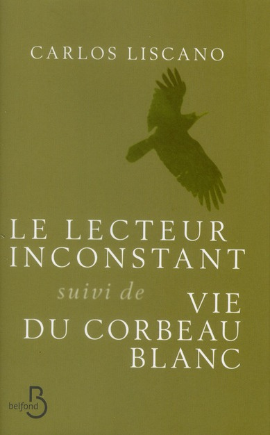 Le lecteur inconstant suivi de Vie du corbeau blanc
