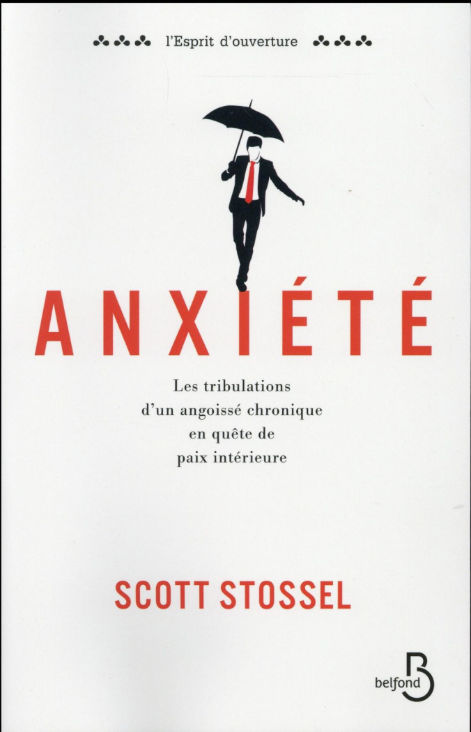 Anxiété. Les tribulations d'un angoissé chronique en quête de paix intérieure