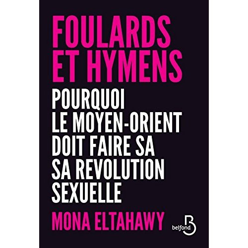 Foulards et hymens. Pourquoi le Moyen-Orient doit faire sa révolution sexuelle