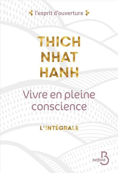 Vivre en pleine conscience : l'intégrale. Manger ; S'asseoir ; Marcher ; Aimer ; Se détendre