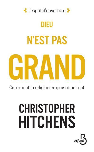Dieu n'est pas grand. Comment la religion empoisonne tout