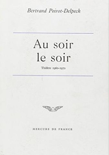 Au soir le soir. Théâtre (1960-1970)
