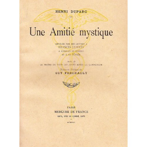 UNE AMITIE MYSTIQUE / LA PRIERE DE TOUS LES JOURS APRES LA COMMUNION - LETTRES DE FRANCIS JAMMES A C