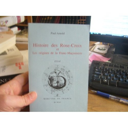 HISTOIRE DES ROSE-CROIX ET LES ORIGINES DE LA FRANC-MACONNERIE
