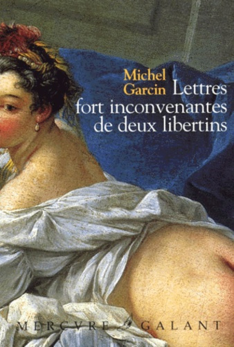 Lettres fort inconvenantes de deux libertins ou les Infortunes de la débauche