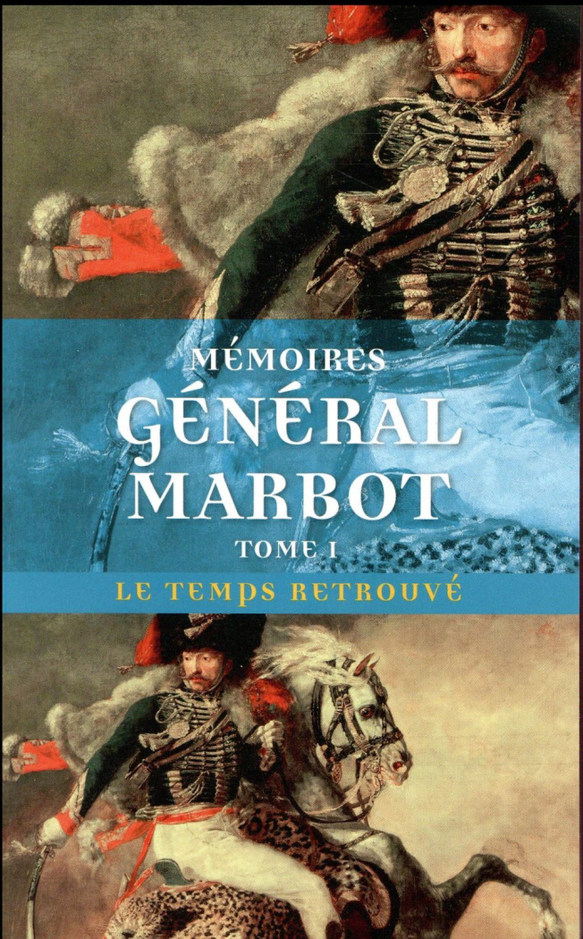 Mémoires du général baron de Marbot. Volume 1, Gênes, Austerlitz, Eylau, Madrid, Wagram