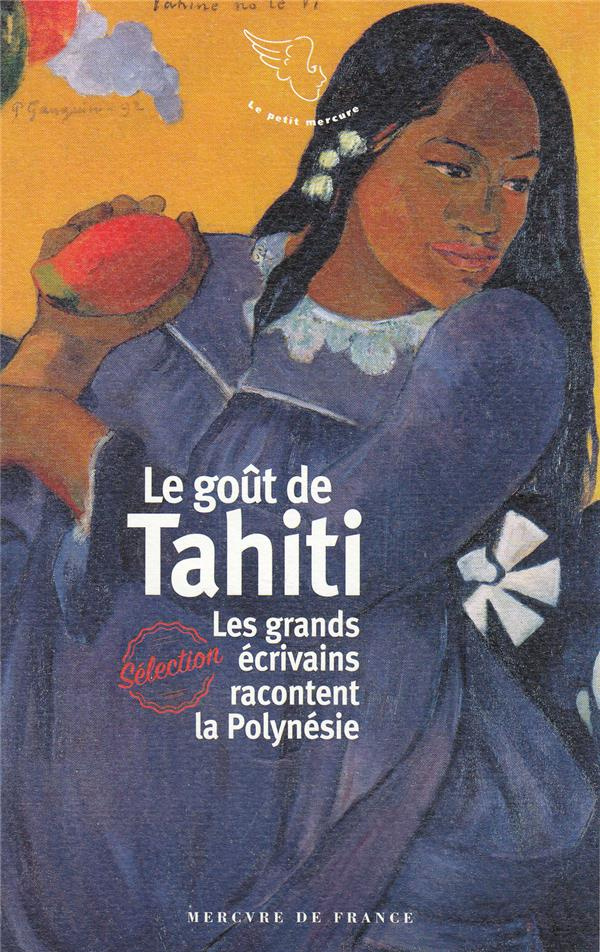 Le goût de Tahiti. Les grands écrivains racontent la Polynésie