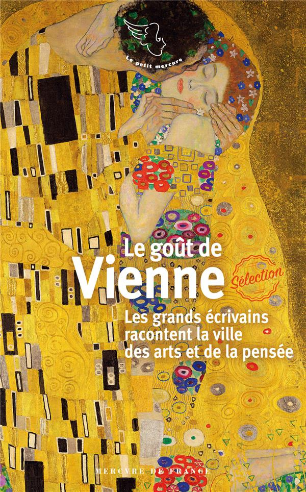 Le goût de Vienne. Les grands écrivains racontent la ville des arts et de la pensée