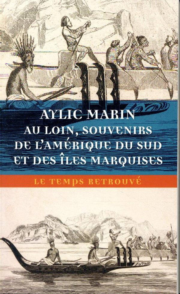 Au loin. Souvenirs de l'Amérique du Sud et des îles Marquises