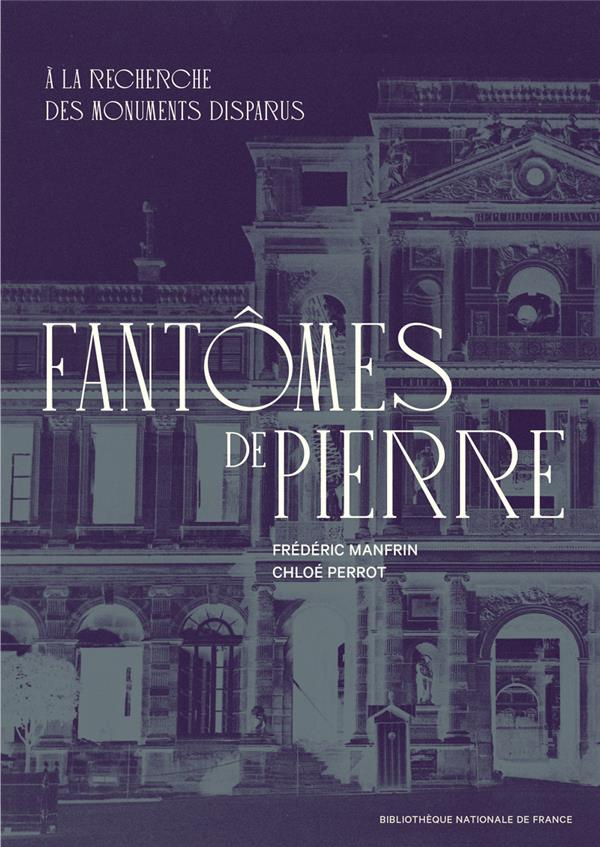 Fantômes de pierre. A la recherche des monuments disparus