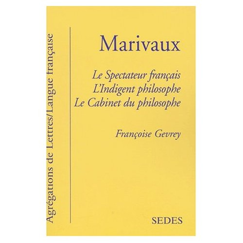 MARIVAUX - JOURNAUX (LE SPECTATEUR FRANCAIS, L'INDIGENT PHILOSOPHE, LE CABINET DU PHILOSOPHE)