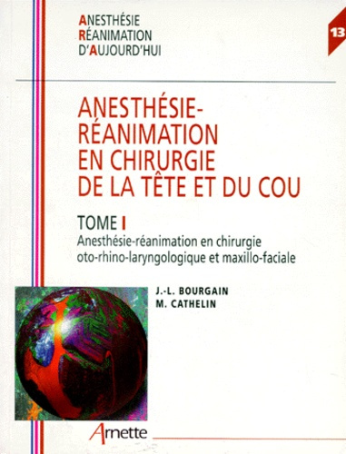 ANESTHESIE-REANIMATION EN CHIRURGIE DE LA TETE ET DU COU. Tome 1, Anesthésie-réanimation en chirurgi