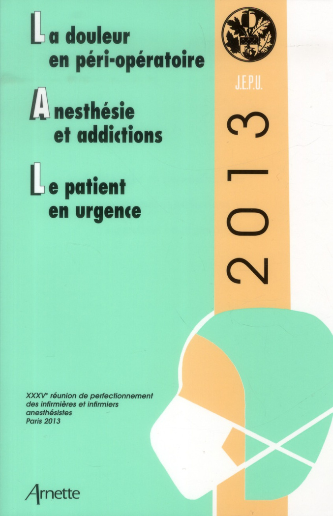 La douleur en péri-opératoire ; Anesthésie et addictions ; Le patient en urgence. 35e Réunion de per