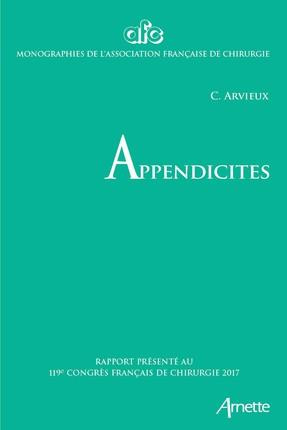 Appendicites. Rapport présenté au 119e congrès français de chirurgie, Paris, 27 au 29 septembre 2017