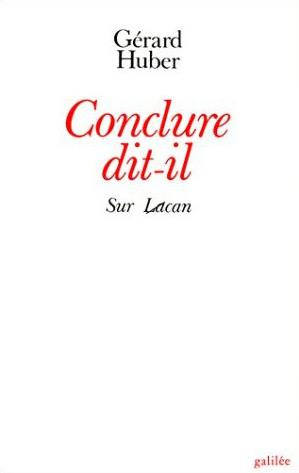 Conclure, dit-il. (suivi de) La Double absence. Sur Lacan