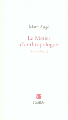 Le Métier d'anthropologue. Sens et liberté