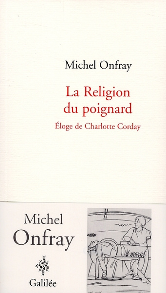 La Religion du poignard. Eloge de Charlotte Corday