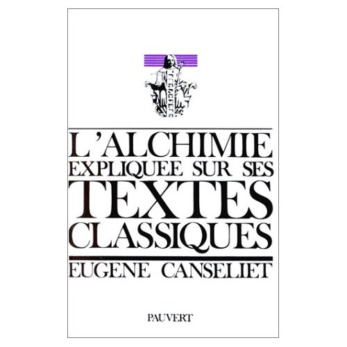 L'ALCHIMIE EXPLIQUEE SUR SES TEXTES CLASSIQUES