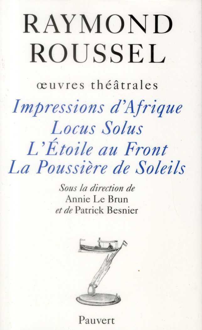 Oeuvres théâtrales. Impressions d'Afrique - Locus Solus - L'Etoile au Front - La Poussière de Soleil