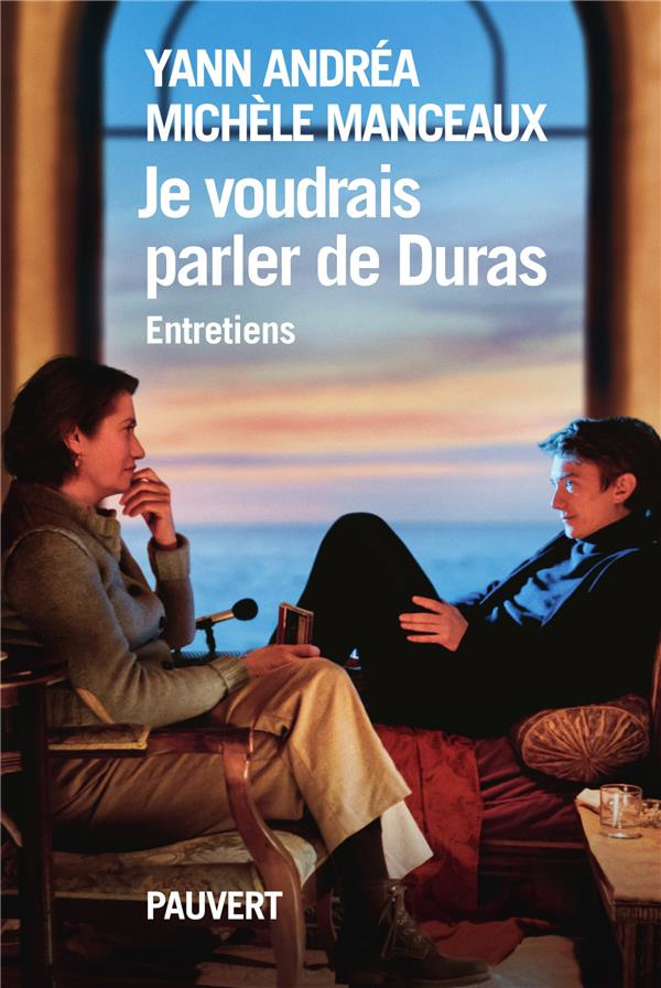Je voudrais parler de Duras. Entretiens
