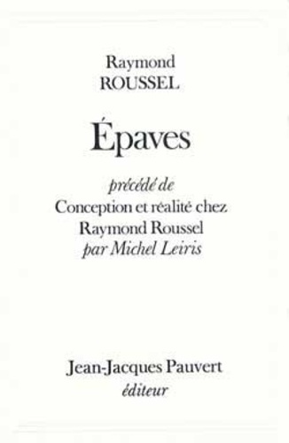 Epaves, précédé de Conception et réalité chez Raymond Roussel par Michel Leiris