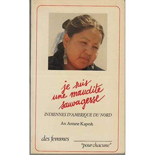 JE SUIS UNE MAUDITE SAUVAGESSE - INDIENNES D'AMERIQUE DU NORD