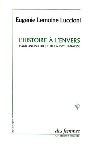 L'histoire à l'envers. Pour une politique de la psychanalyse