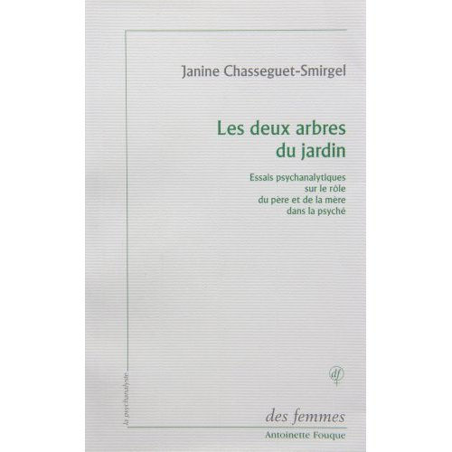 Les deux arbres du jardin. Essais psychanalytiques sur le rôle du père et de la mère dans la psyché