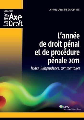 L'année de droit pénal et de procédure pénale 2011. Textes, jurisprudence, commentaires