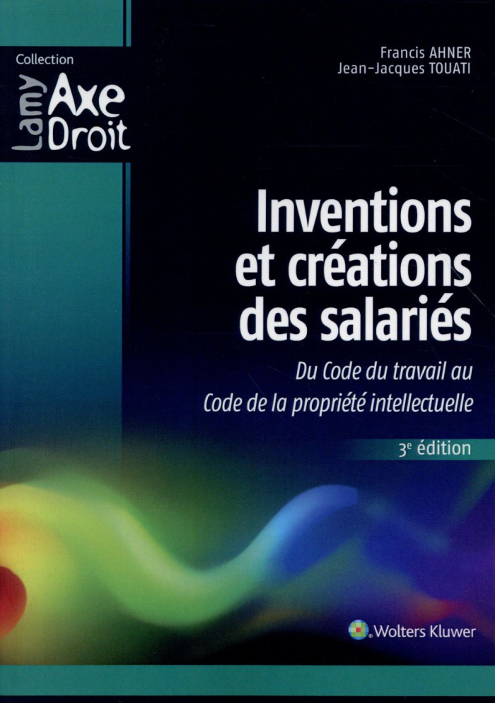Inventions et créations des salariés. Du Code du travail au Code de la propriété intellectuelle, 3e