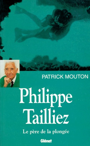 Philippe Tailliez. Le père de la plongée