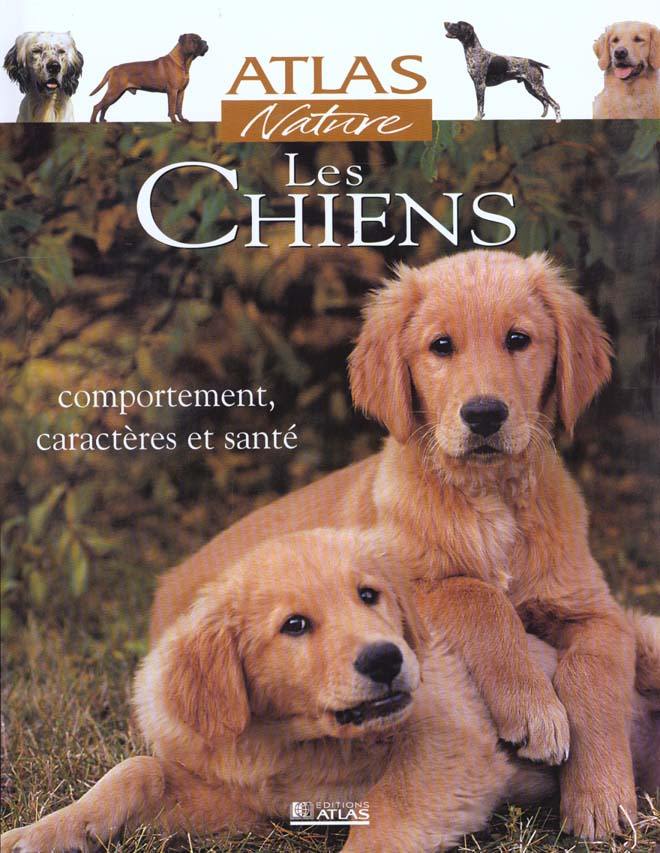Les chiens. Comportement, caractères et santé