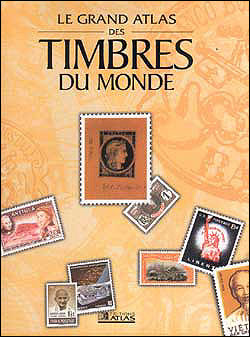 LE GRAND ATLAS DES TIMBRES DU MONDE